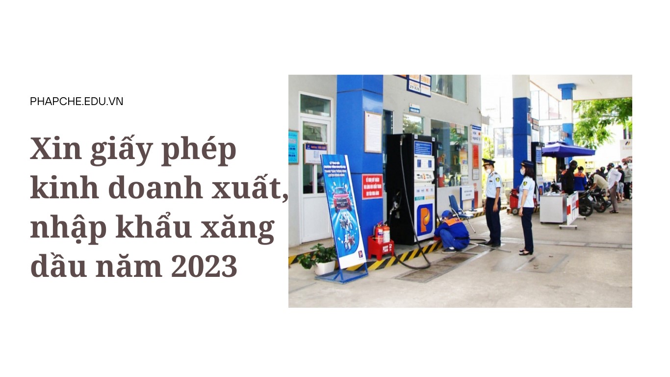 Xin giấy phép kinh doanh xuất, nhập khẩu xăng dầu năm 2023