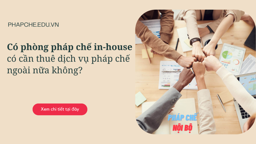 Có phòng pháp chế in-house có cần thuê dịch vụ pháp chế ngoài nữa không?