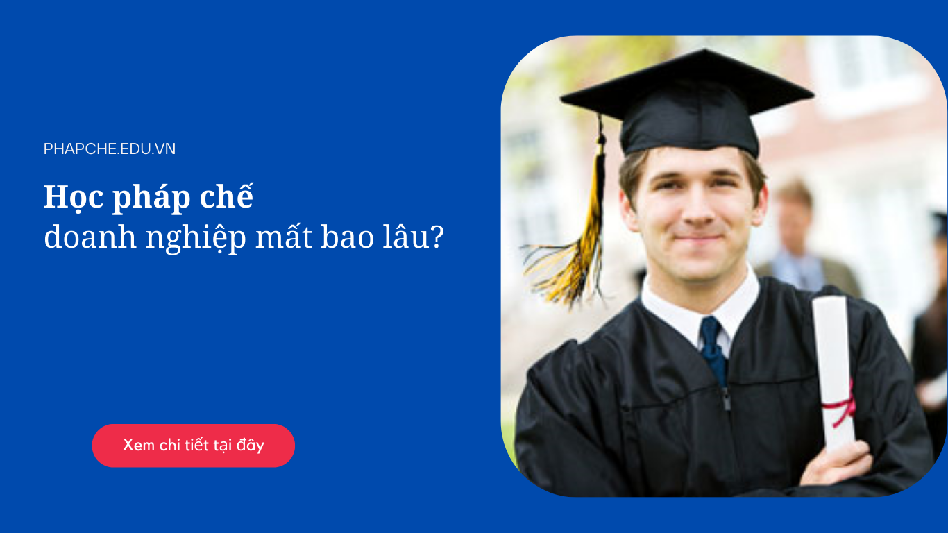 Học pháp chế doanh nghiệp mất bao lâu?