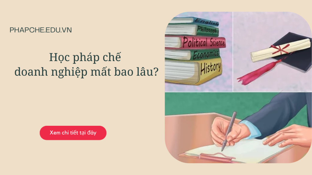 Học pháp chế doanh nghiệp mất bao lâu?