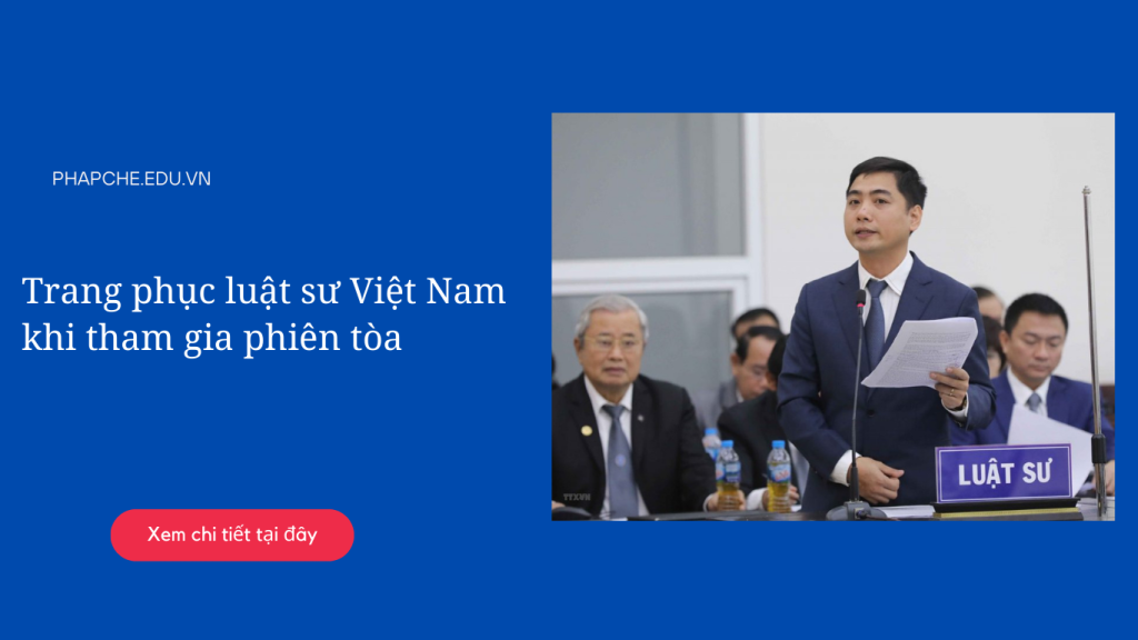 Trang phục luật sư Việt Nam khi tham gia phiên tòa như thế nào?