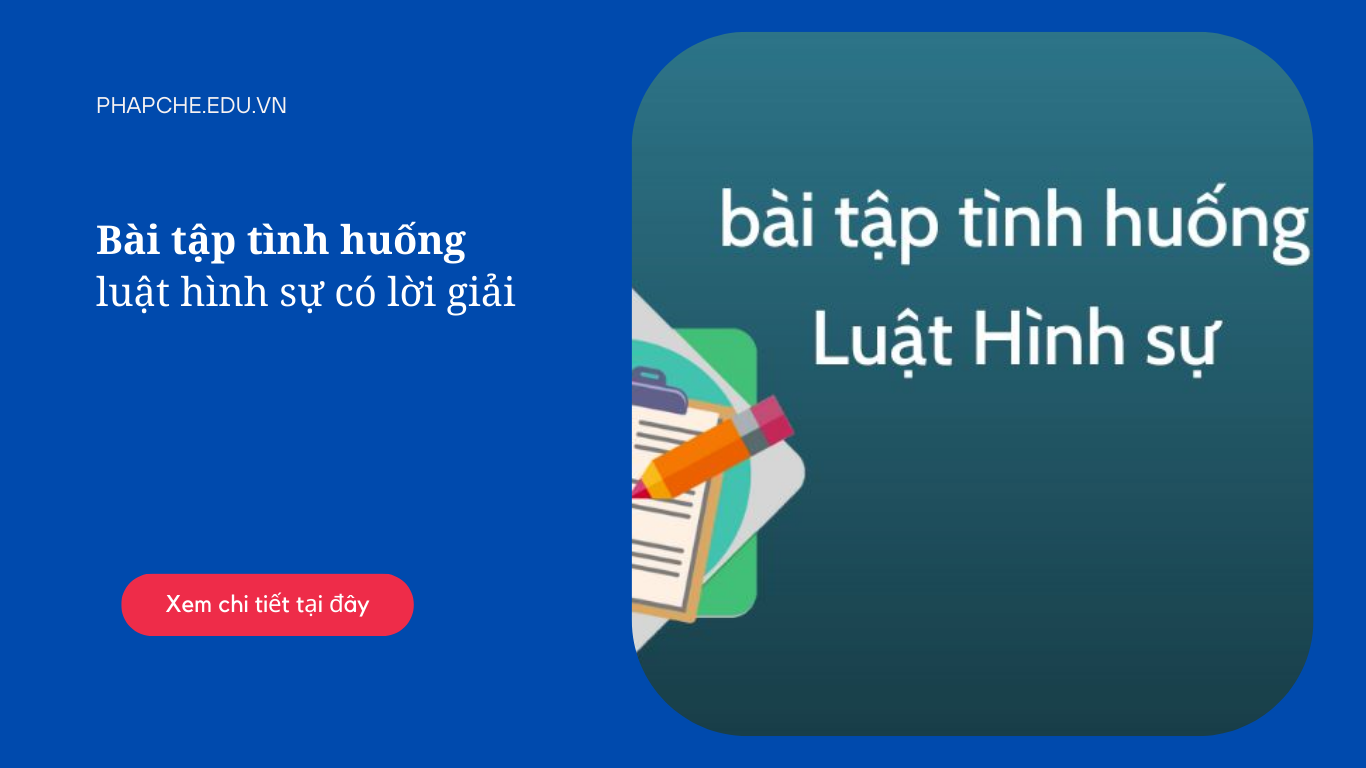 Bài tập tình huống luật hình sự có lời giải