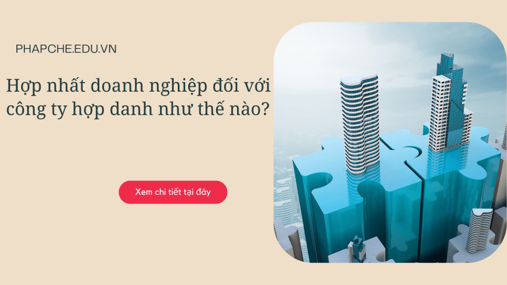 Hợp nhất doanh nghiệp đối với công ty hợp danh như thế nào?