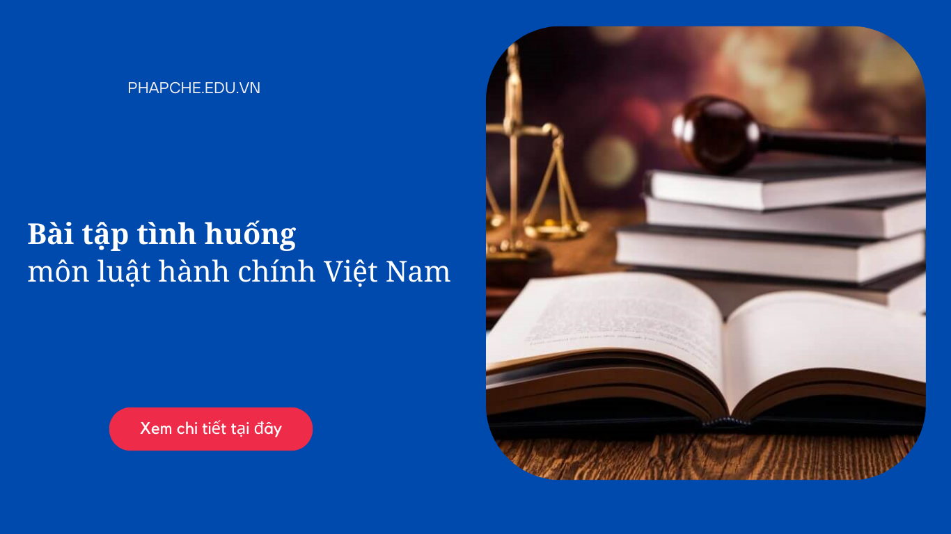 Bài tập tình huống môn luật hành chính Việt Nam