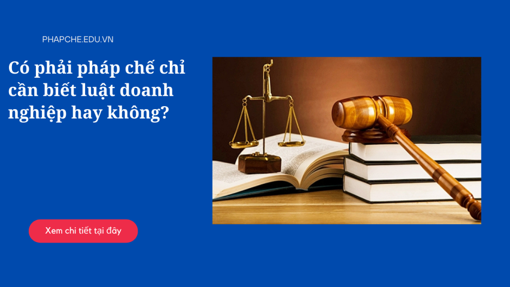 Có phải pháp chế chỉ cần biết luật doanh nghiệp hay không?