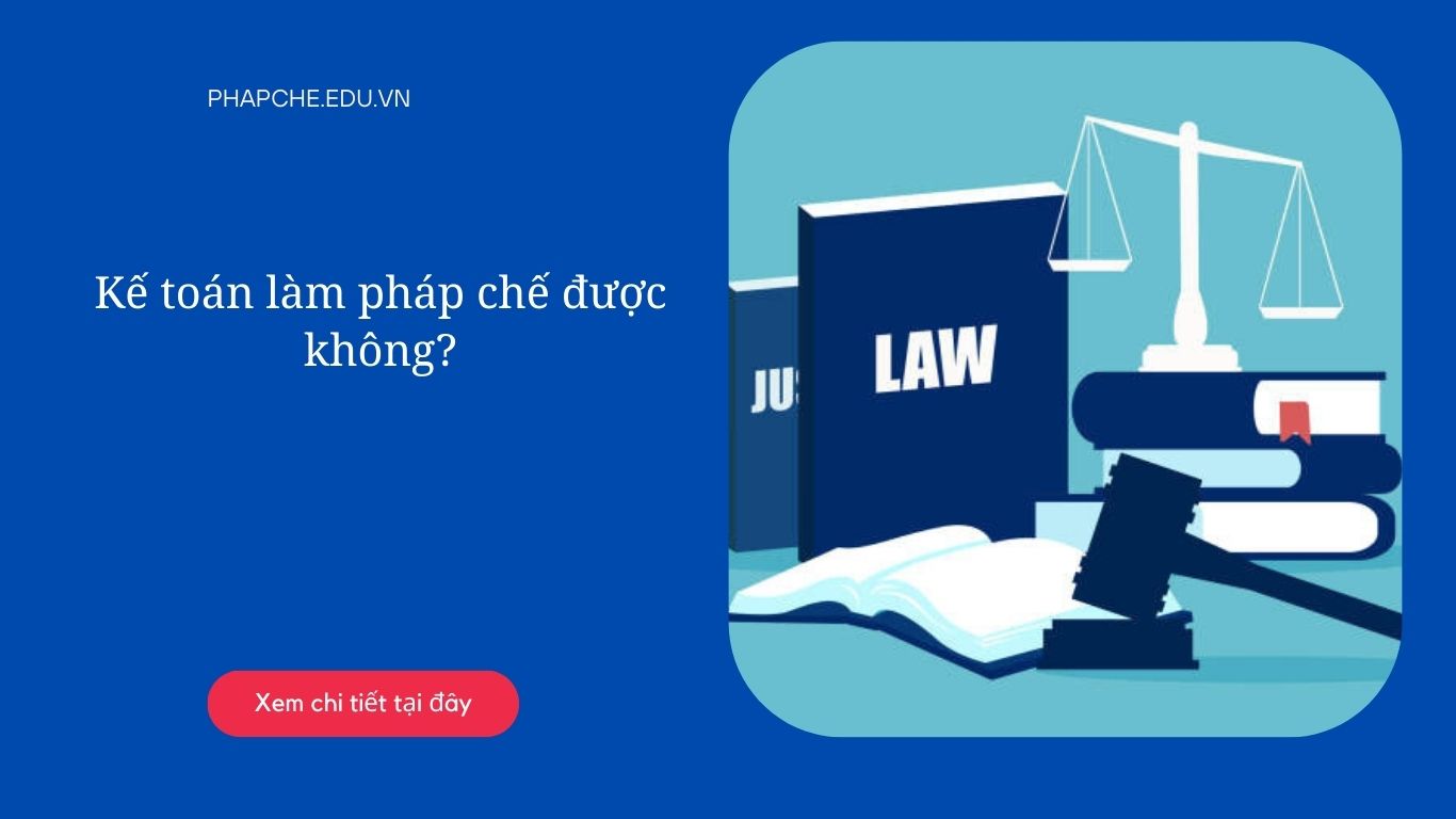 Kế toán làm pháp chế được không?