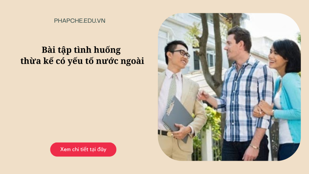 Bài tập tình huống thừa kế có yếu tố nước ngoài