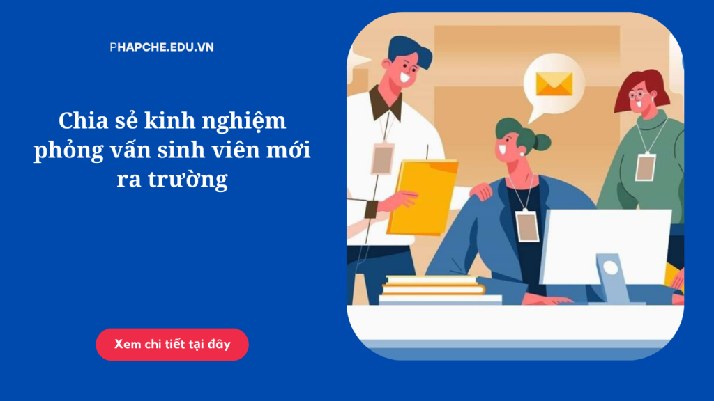 Chia sẻ kinh nghiệm phỏng vấn sinh viên mới ra trường