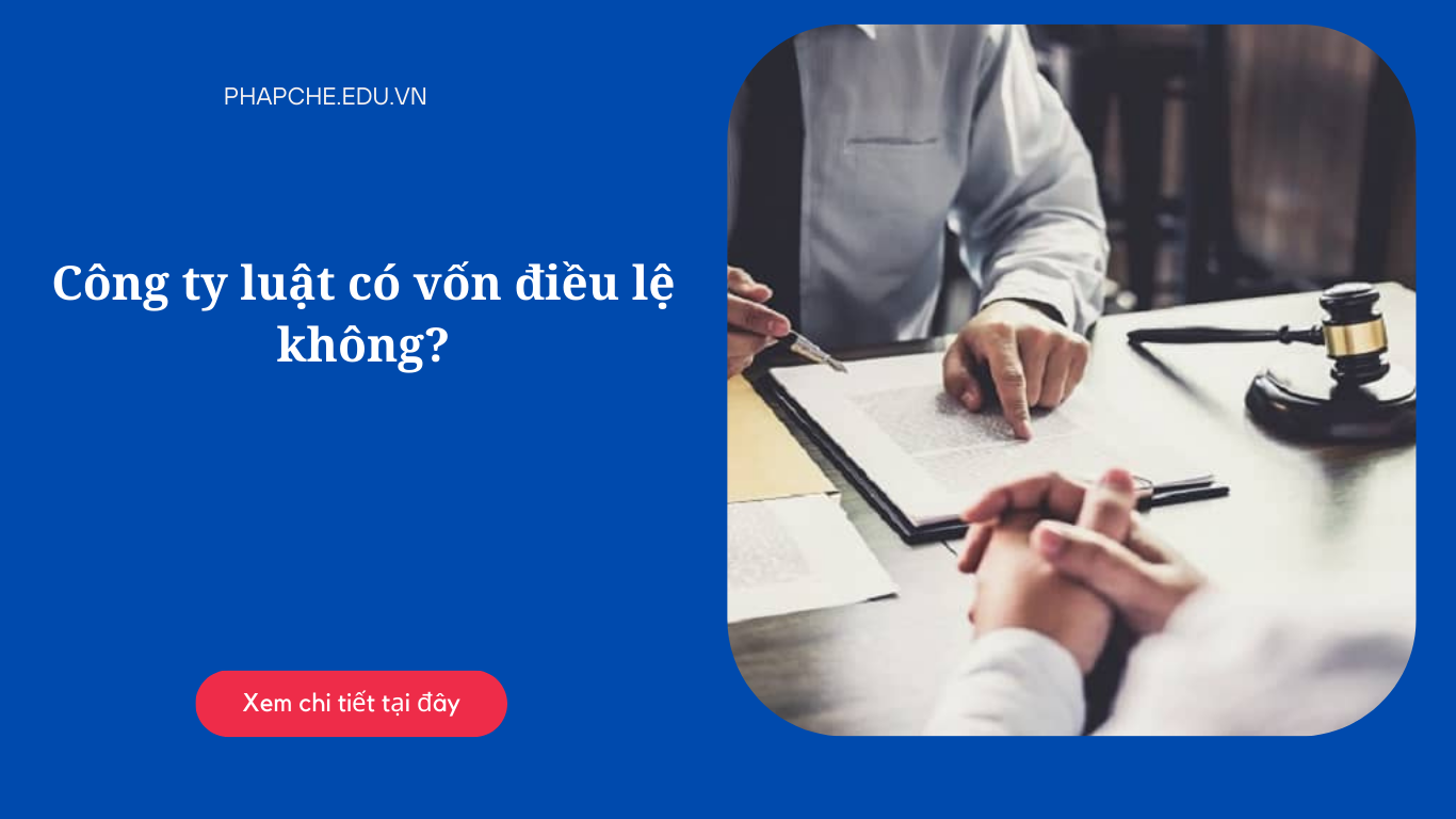 Công ty luật có vốn điều lệ không?