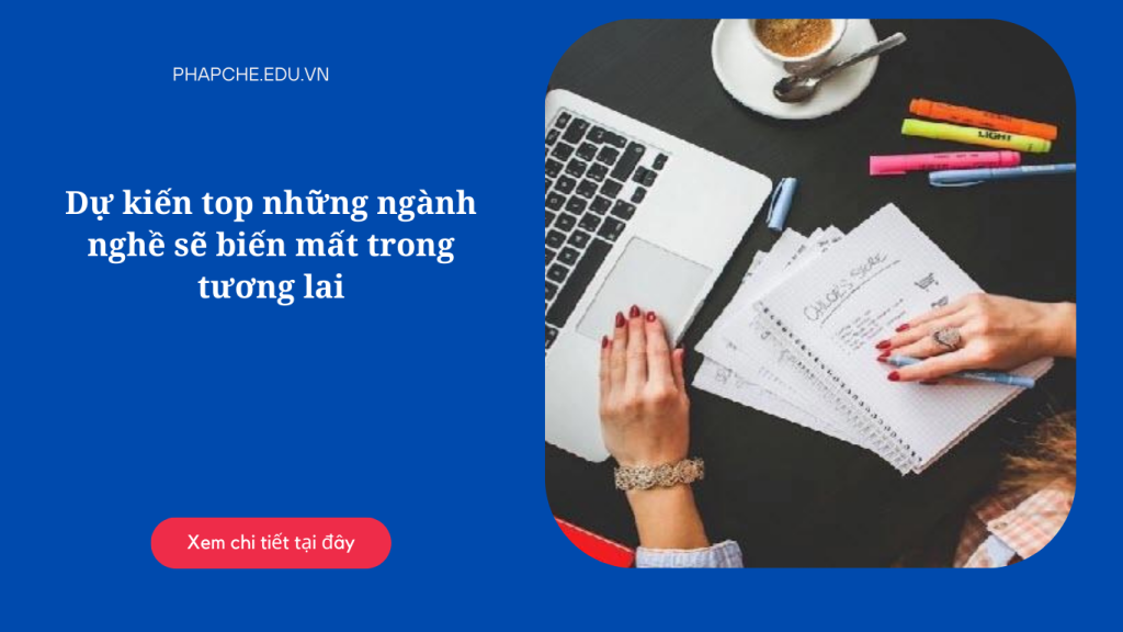 Dự kiến top những ngành nghề sẽ biến mất trong tương lai