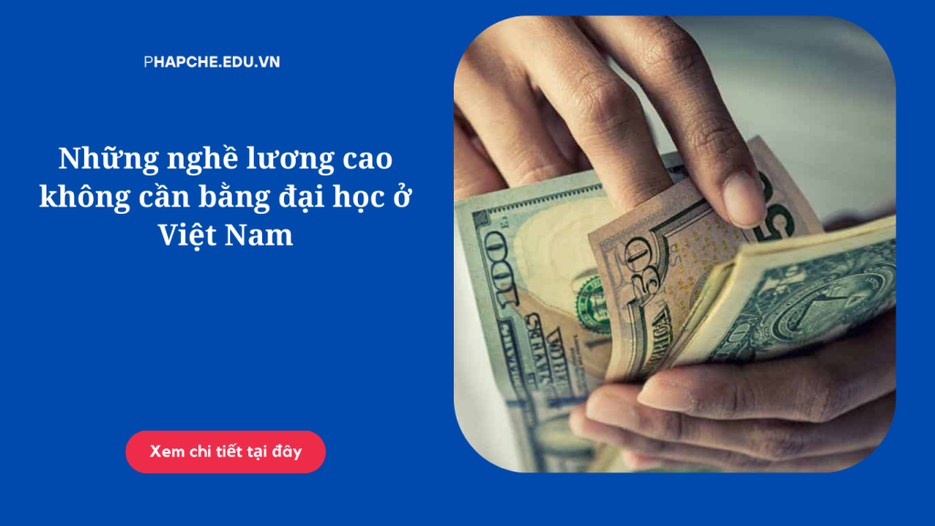 Những nghề lương cao không cần bằng đại học ở Việt Nam