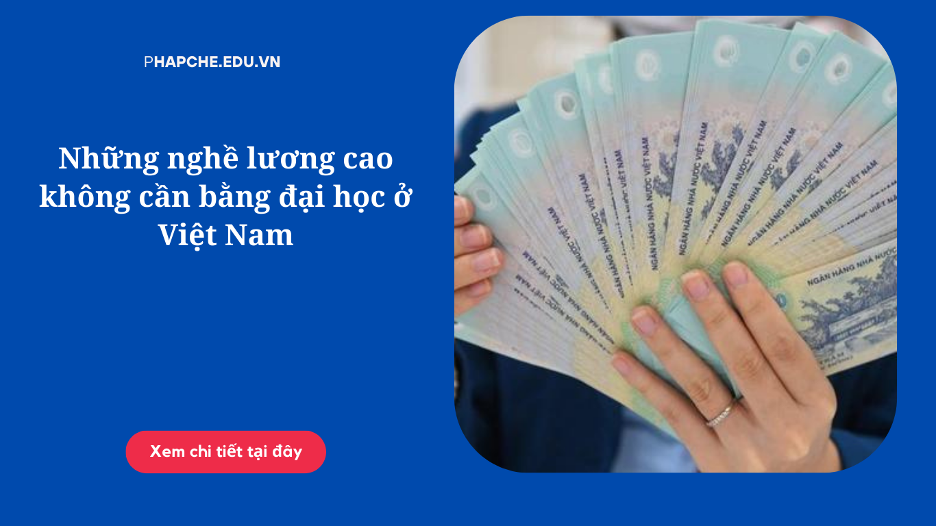 Những nghề lương cao không cần bằng đại học ở Việt Nam