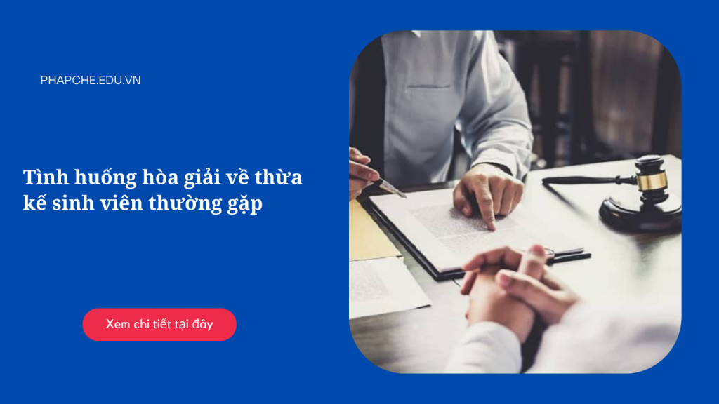 Tình huống hòa giải về thừa kế sinh viên thường gặp