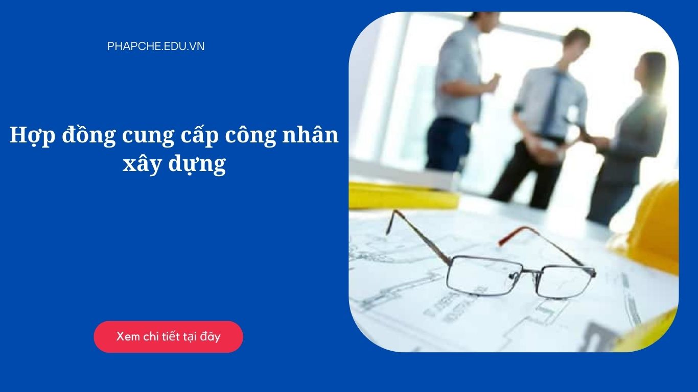 Hợp đồng cung cấp công nhân xây dựng