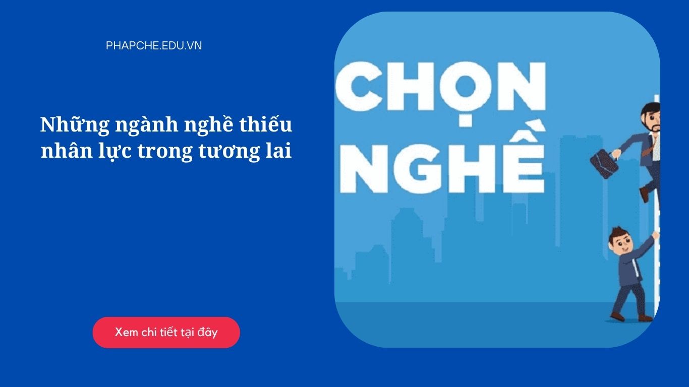 Những ngành nghề thiếu nhân lực trong tương lai