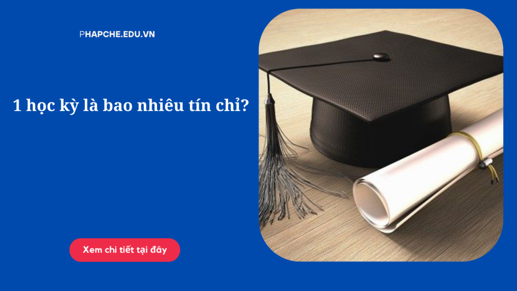 1 học kỳ là bao nhiêu tín chỉ?