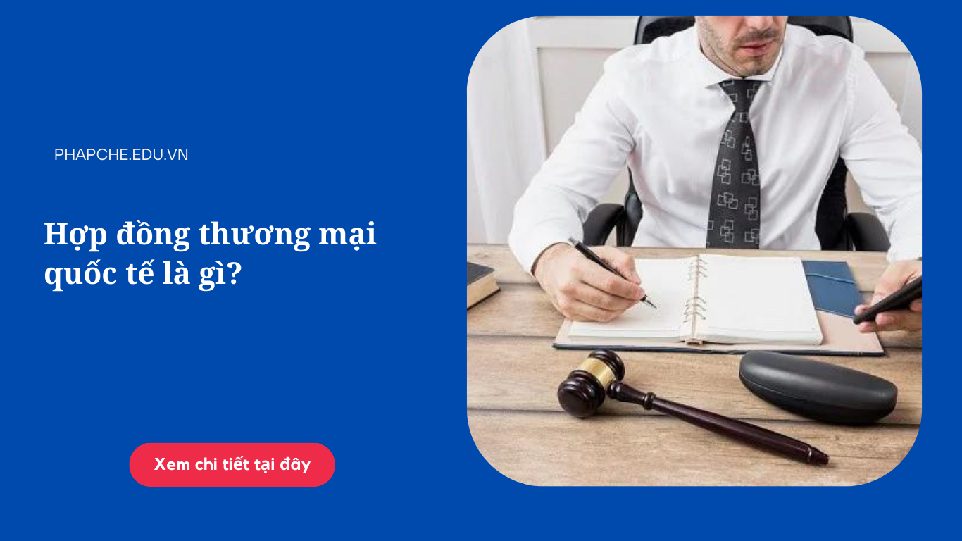 Hợp đồng thương mại quốc tế là gì?