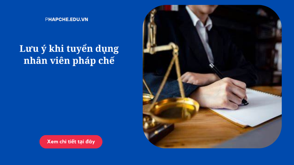 Lưu ý khi tuyển dụng nhân viên pháp chế