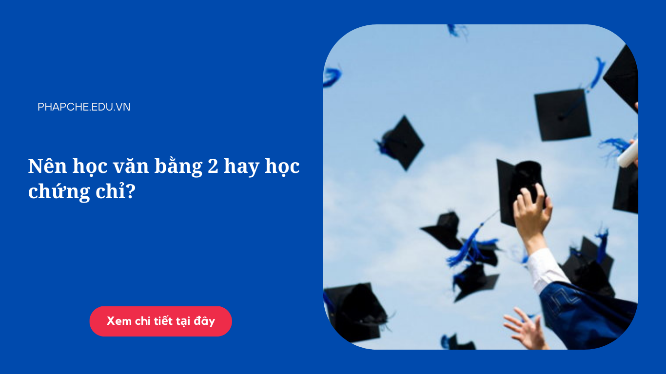 Nên học văn bằng 2 hay học chứng chỉ?