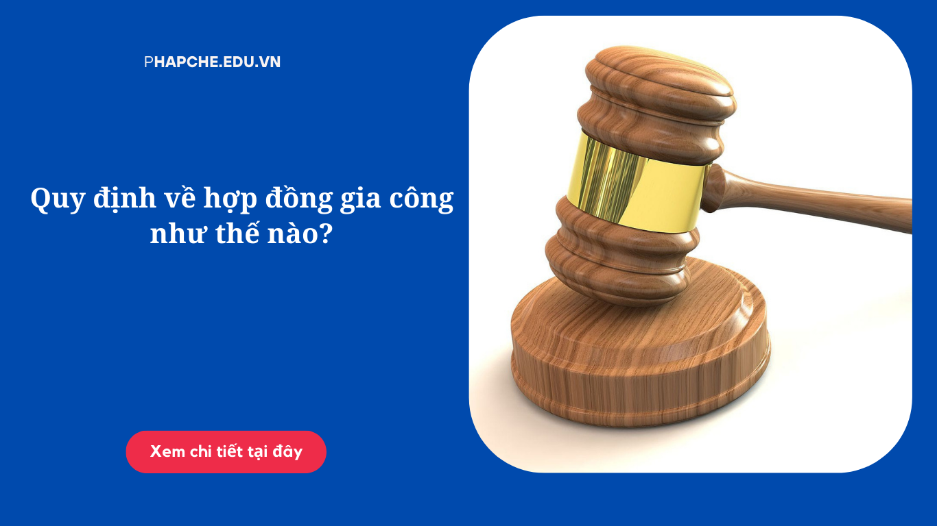 Quy định về hợp đồng gia công như thế nào?