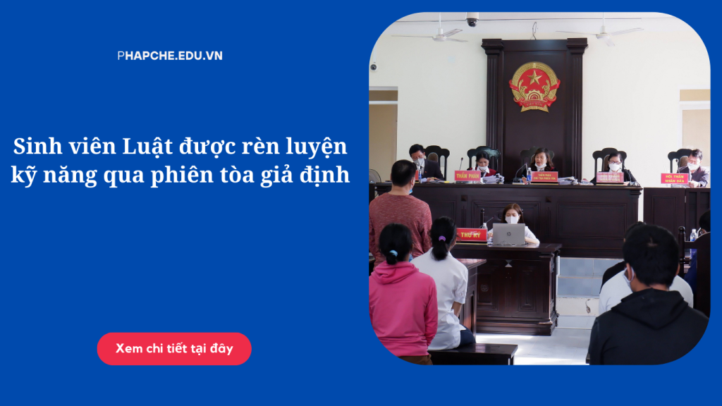 Sinh viên Luật được rèn luyện kỹ năng qua phiên tòa giả định