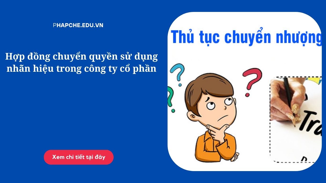 Hợp đồng chuyển quyền sử dụng nhãn hiệu trong công ty cổ phần