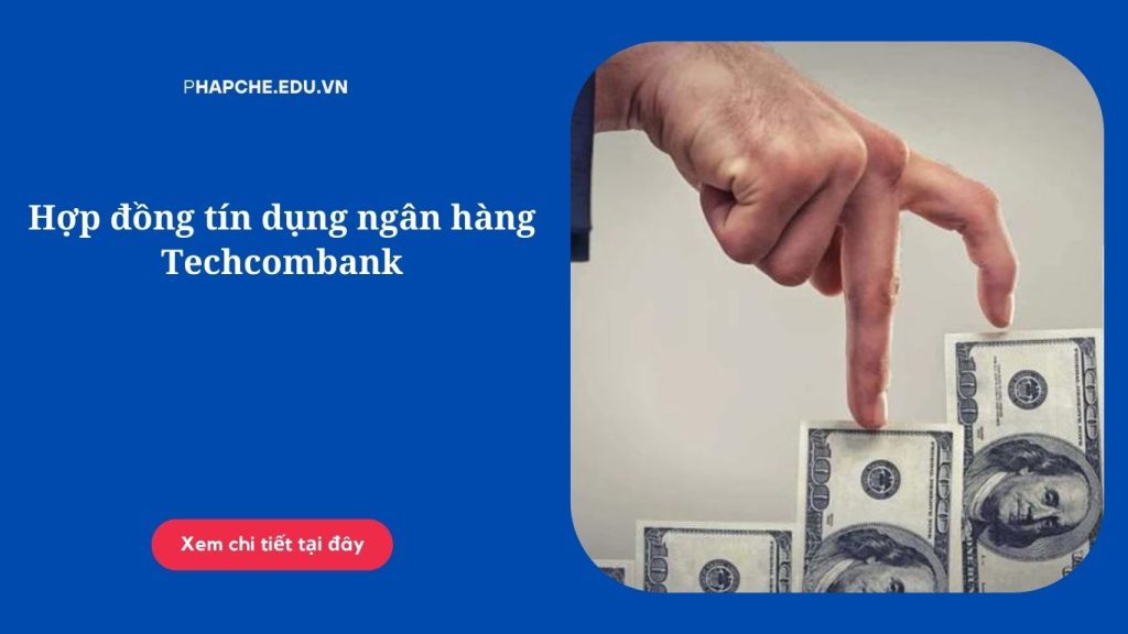 Hợp đồng tín dụng ngân hàng Techcombank