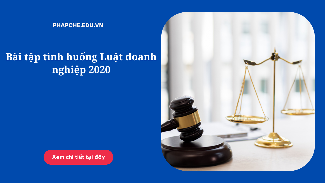 Bài tập tình huống Luật doanh nghiệp 2020