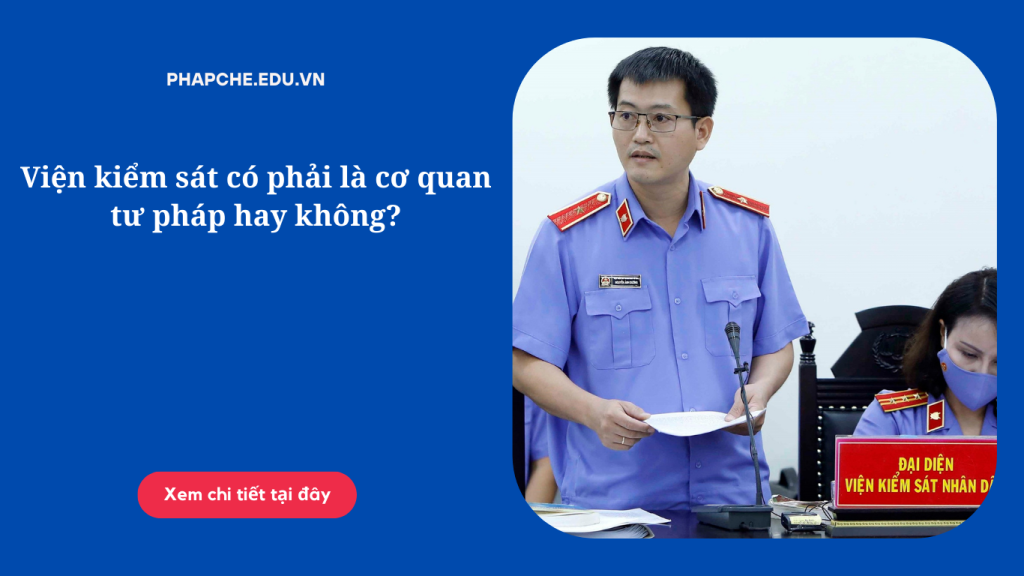 Viện kiểm sát có phải là cơ quan tư pháp hay không?