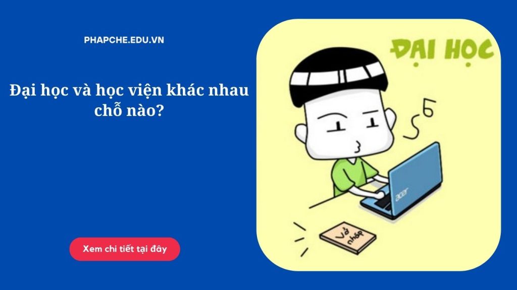 Đại học và học viện khác nhau chỗ nào