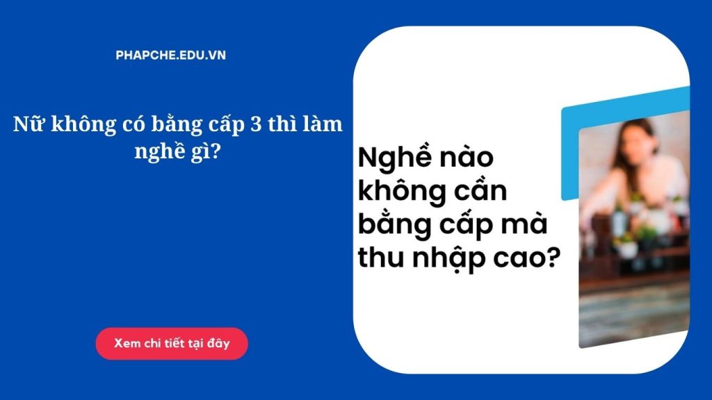 Nữ không có bằng cấp 3 thì làm nghề gì?