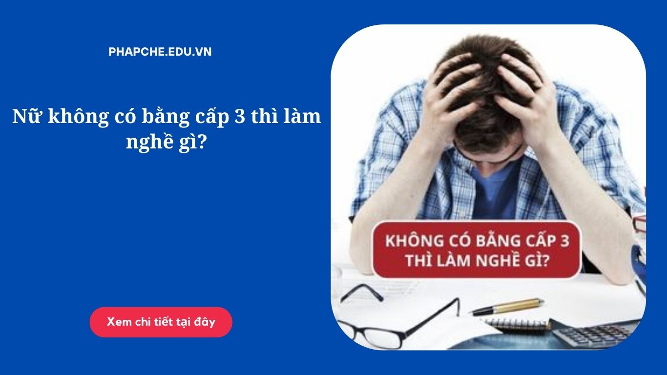 Nữ không có bằng cấp 3 thì làm nghề gì?