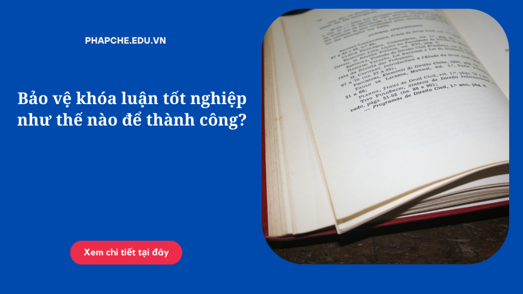 Bảo vệ khóa luận tốt nghiệp như thế nào để thành công?