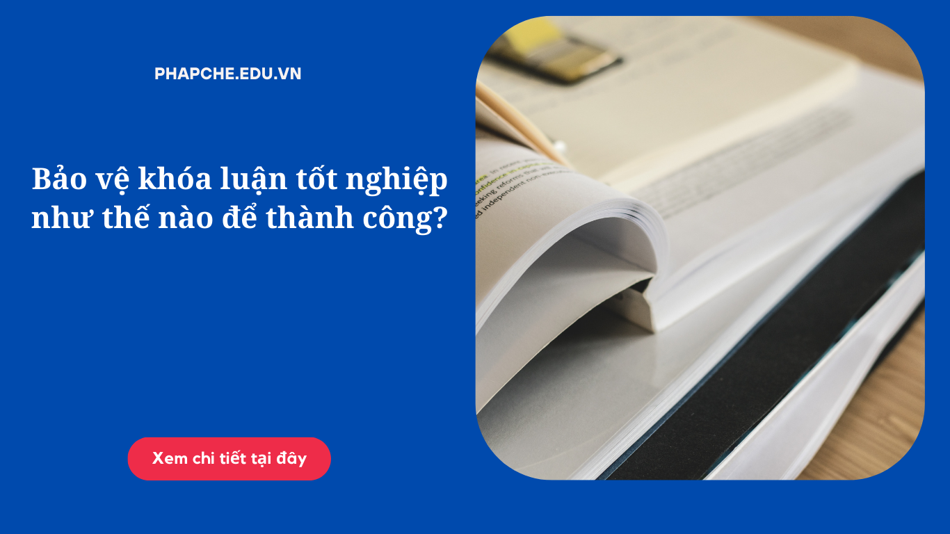 Bảo vệ khóa luận tốt nghiệp như thế nào để thành công?