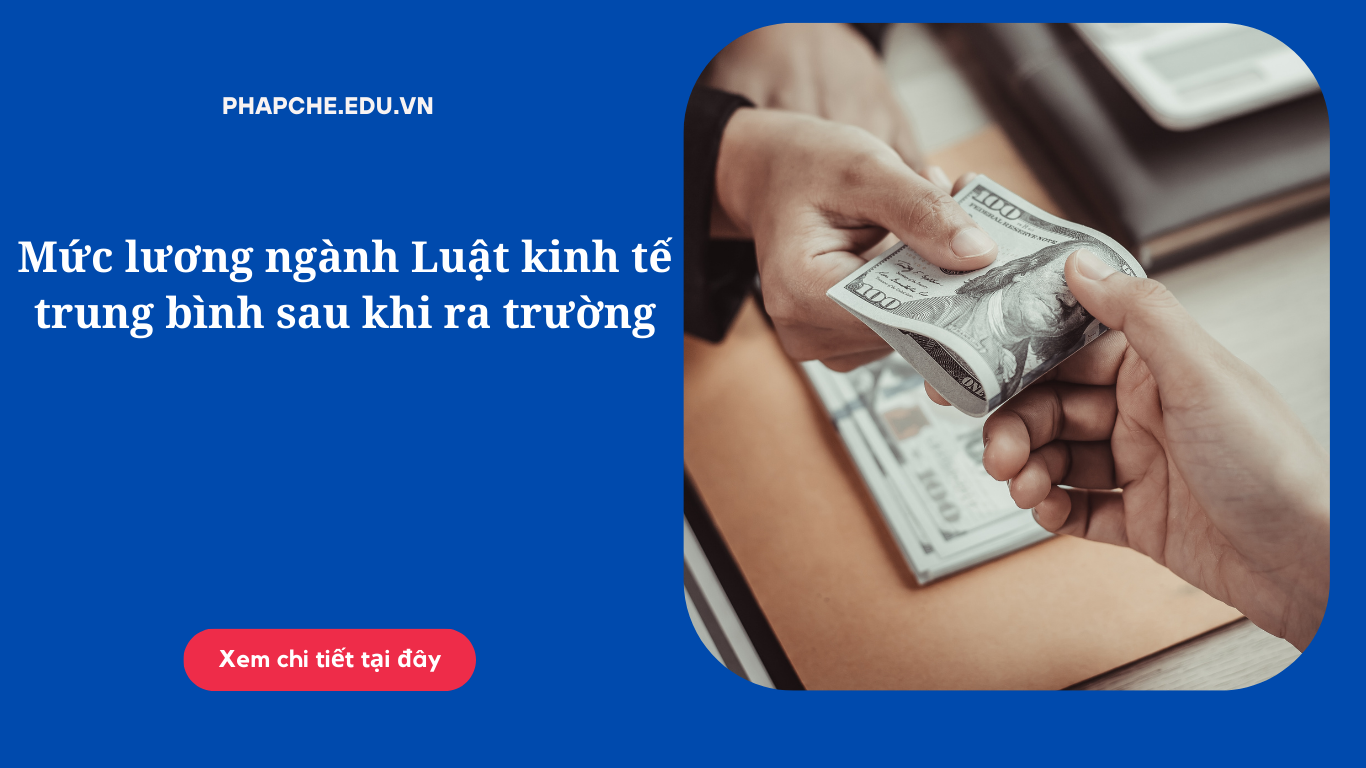 Mức lương ngành Luật kinh tế trung bình sau khi ra trường