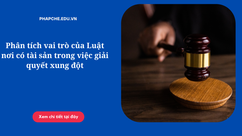 Phân tích vai trò của Luật nơi có tài sản trong việc giải quyết xung đột