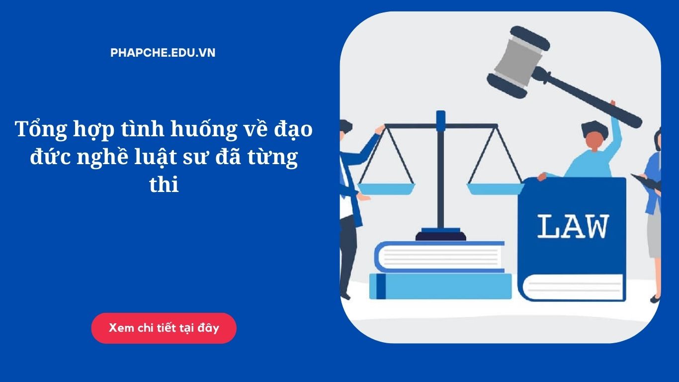 Tổng hợp tình huống về đạo đức nghề luật sư đã từng thi