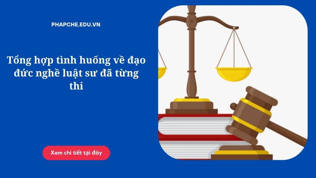 Tổng hợp tình huống về đạo đức nghề luật sư đã từng thi