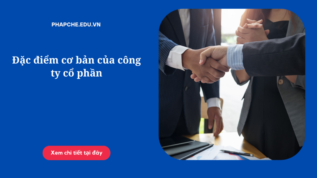 Đặc điểm cơ bản của công ty cổ phần theo Luật Doanh nghiệp