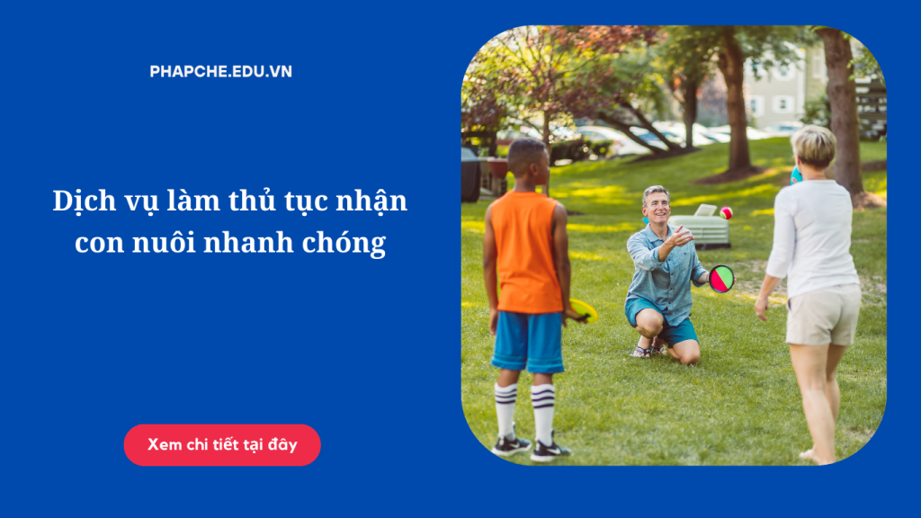 Dịch vụ làm thủ tục nhận con nuôi nhanh chóng, uy tín