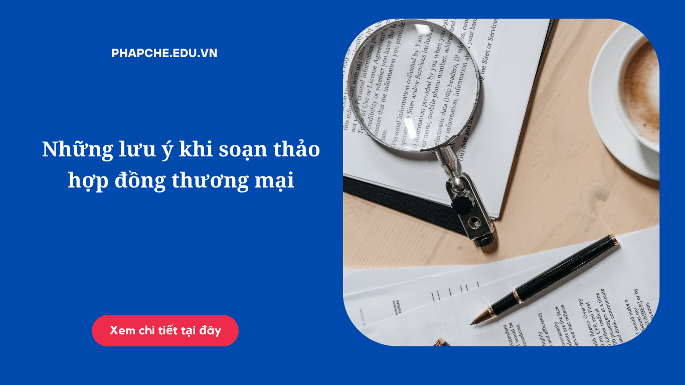 Những lưu ý khi soạn thảo hợp đồng thương mại