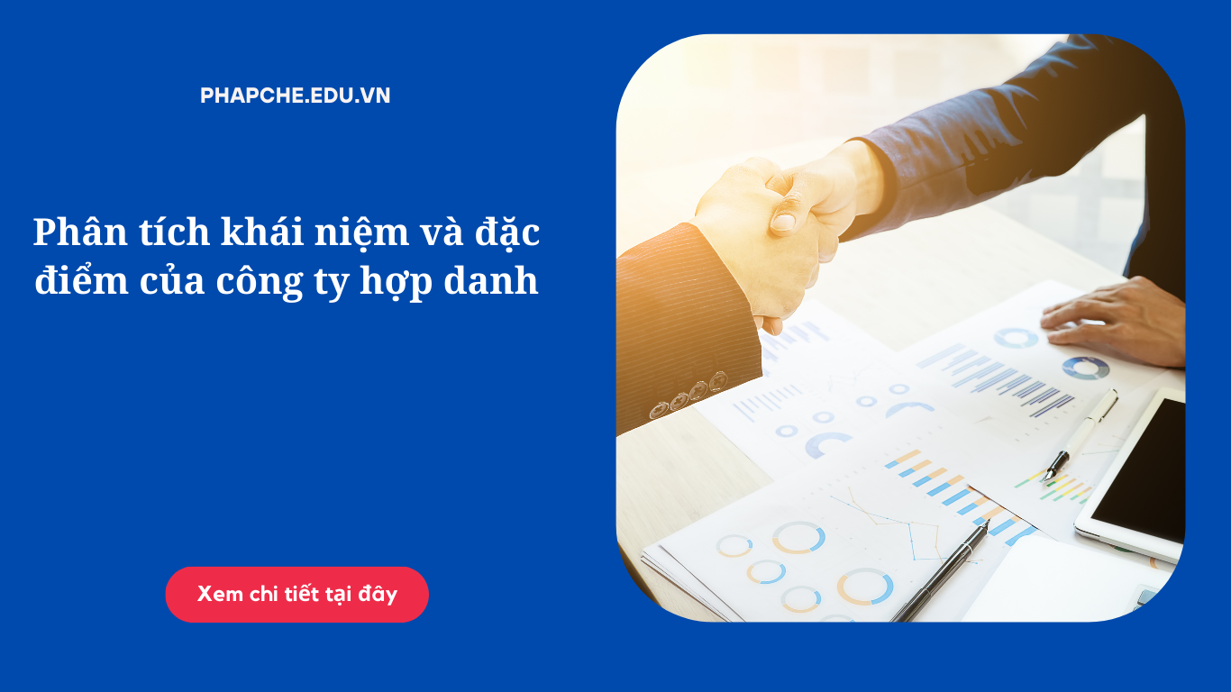 Phân tích khái niệm và đặc điểm của công ty hợp danh