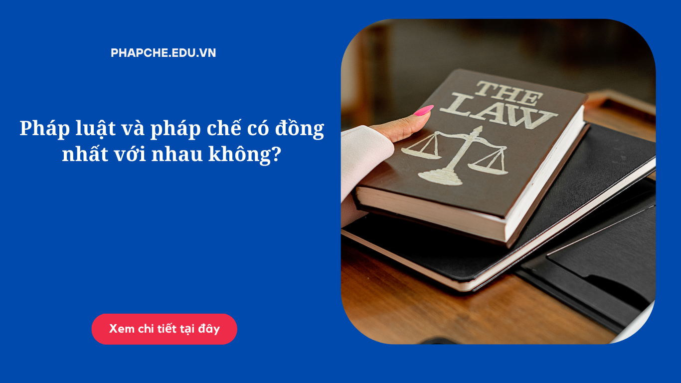 Pháp luật và pháp chế có đồng nhất với nhau không?