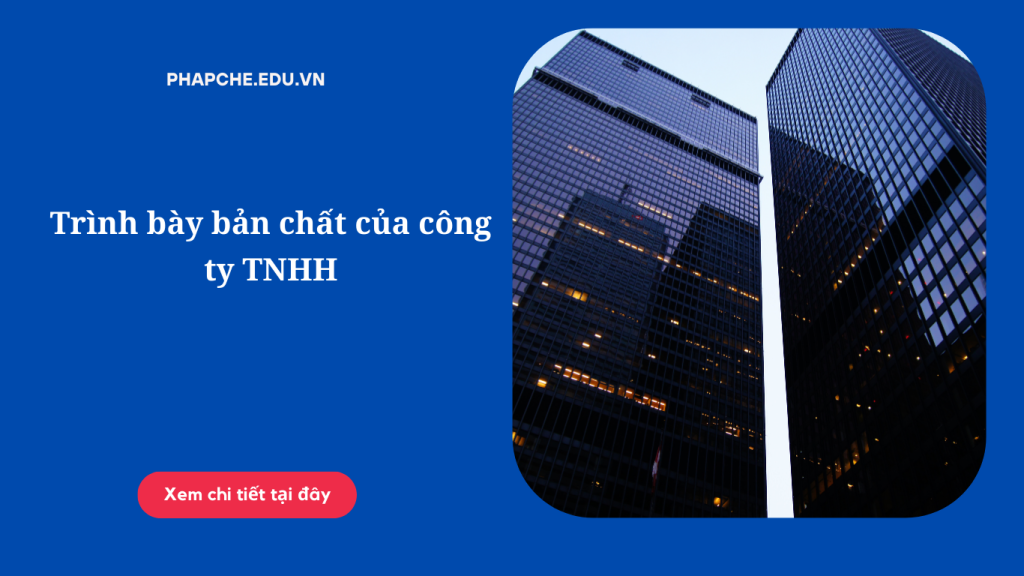 Trình bày bản chất của công ty TNHH