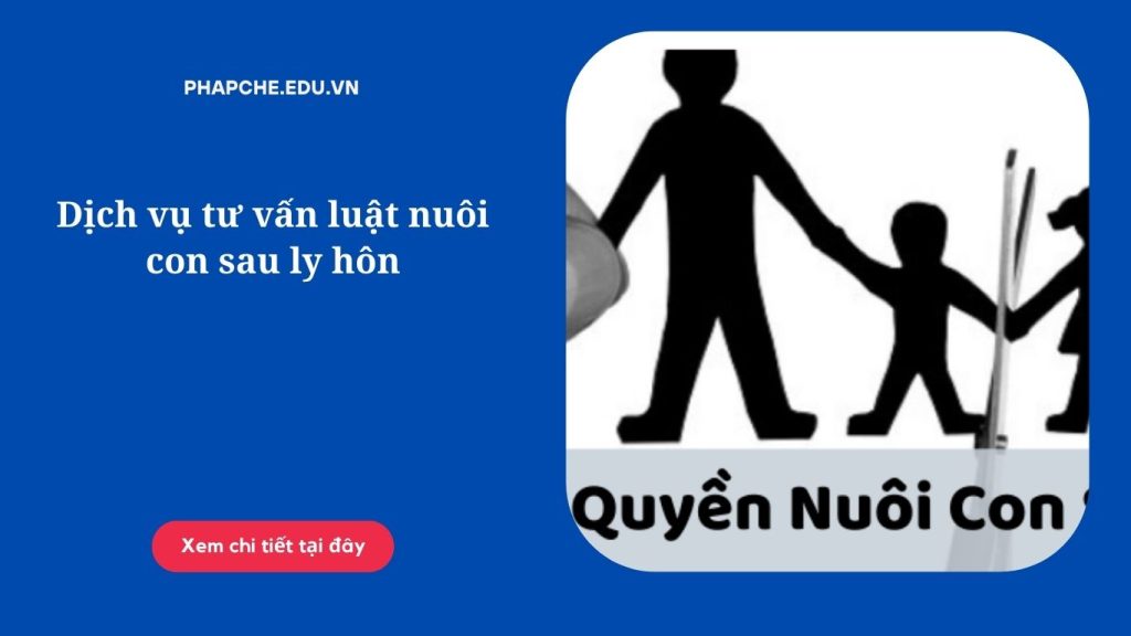 Dịch vụ tư vấn luật nuôi con sau ly hôn