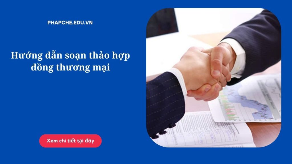 Hướng dẫn soạn thảo hợp đồng thương mại