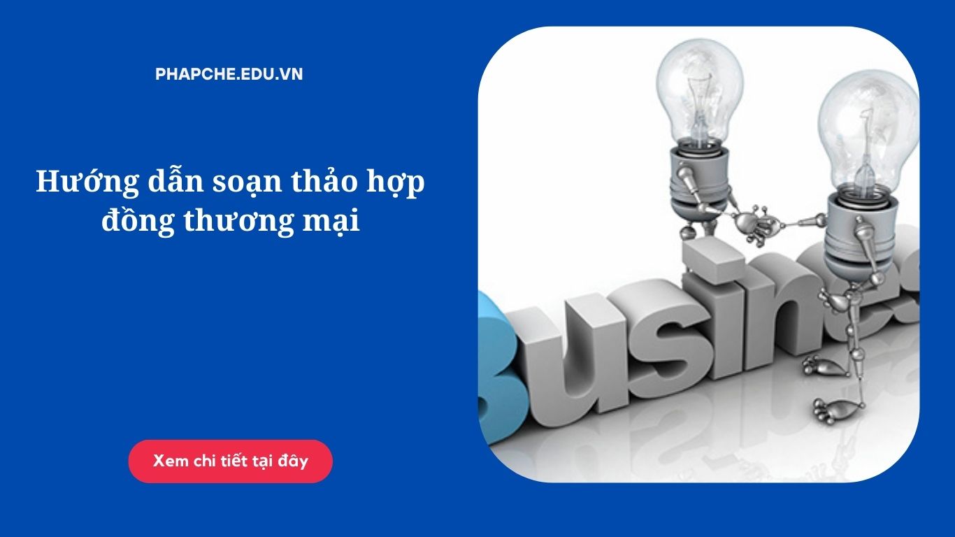 Hướng dẫn soạn thảo hợp đồng thương mại