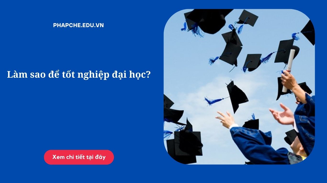 Làm sao để tốt nghiệp đại học?