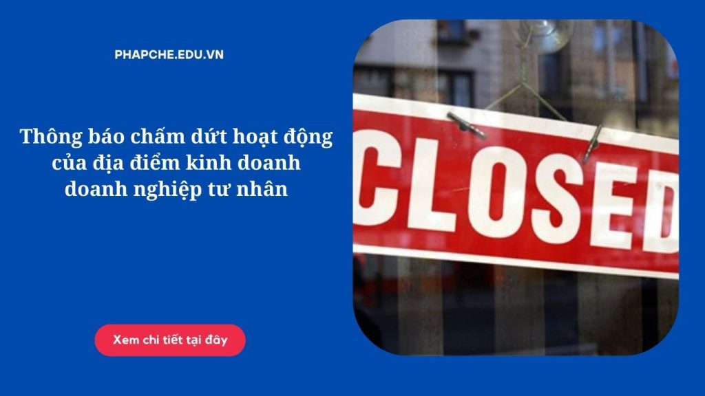 Thông báo chấm dứt hoạt động của địa điểm kinh doanh doanh nghiệp tư nhân