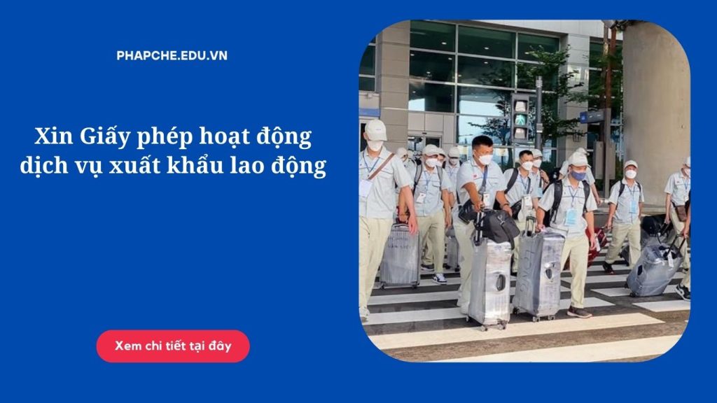 Xin Giấy phép hoạt động dịch vụ xuất khẩu lao động